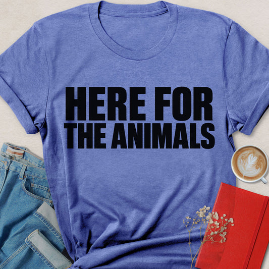 Here for the Animals Bold Typography T-Shirt