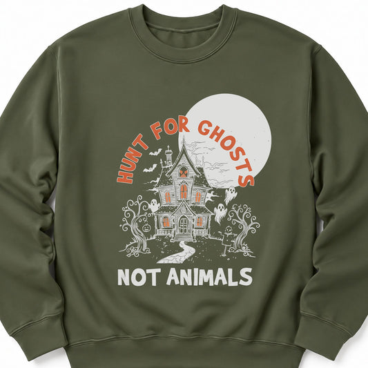 Military green crewneck sweatshirt with 'Hunt for Ghosts Not Animals' ghost house graphic