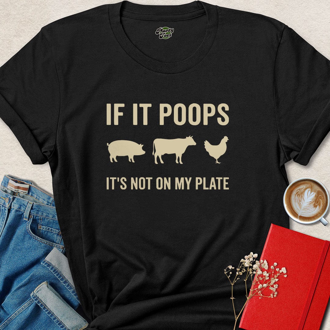 If It Poops It’s Not On My Plate Vegan Shirt