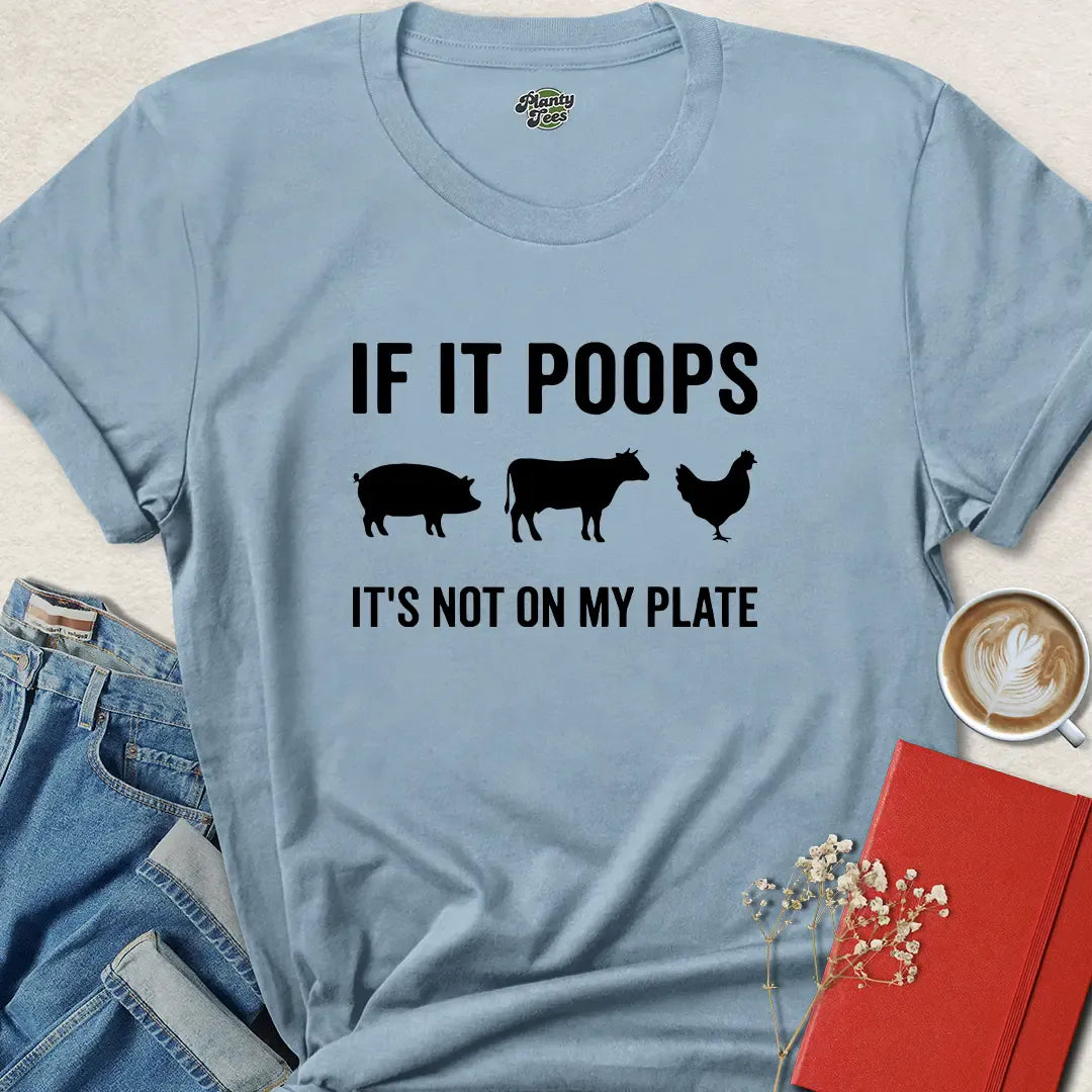 If It Poops It’s Not On My Plate Vegan Shirt