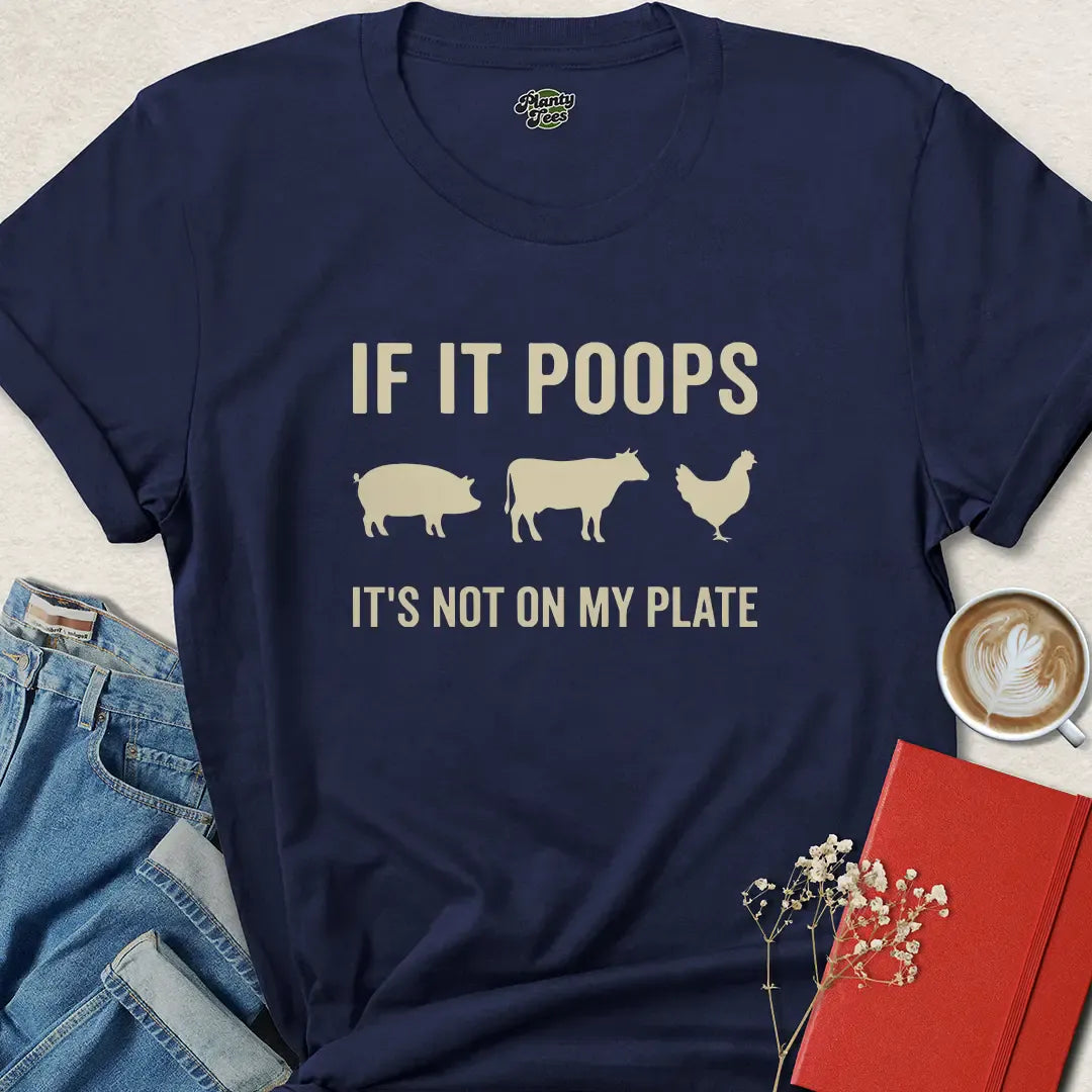 If It Poops It’s Not On My Plate Vegan Shirt