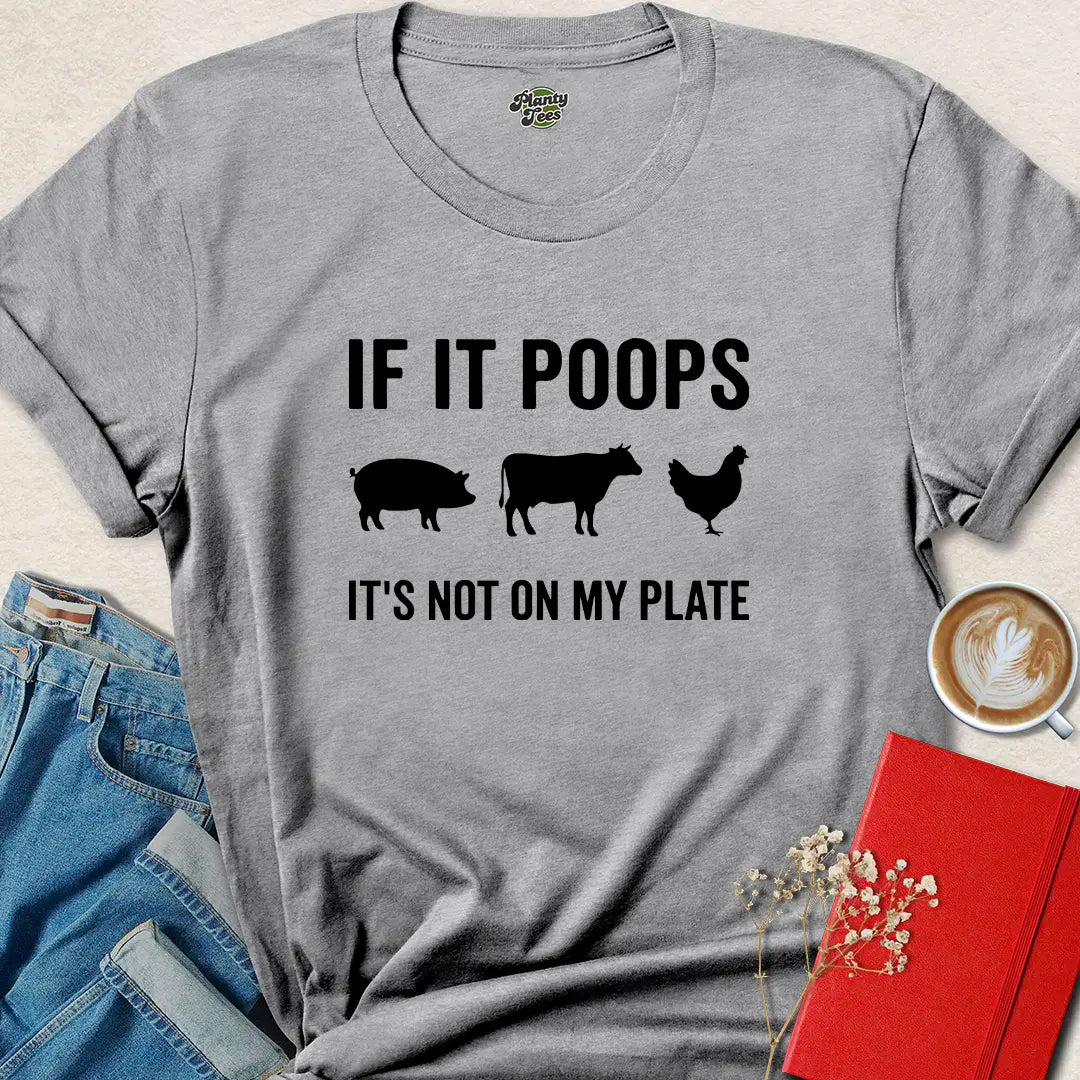 If It Poops It’s Not On My Plate Vegan Shirt