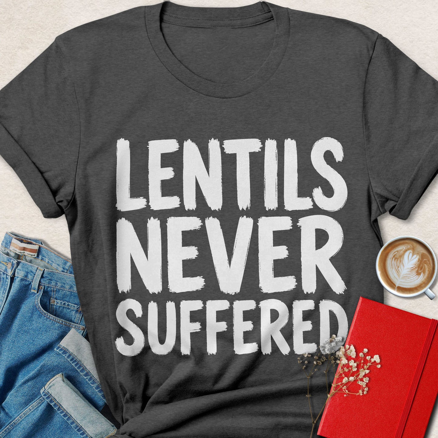 Lentils Never Suffered T-shirt