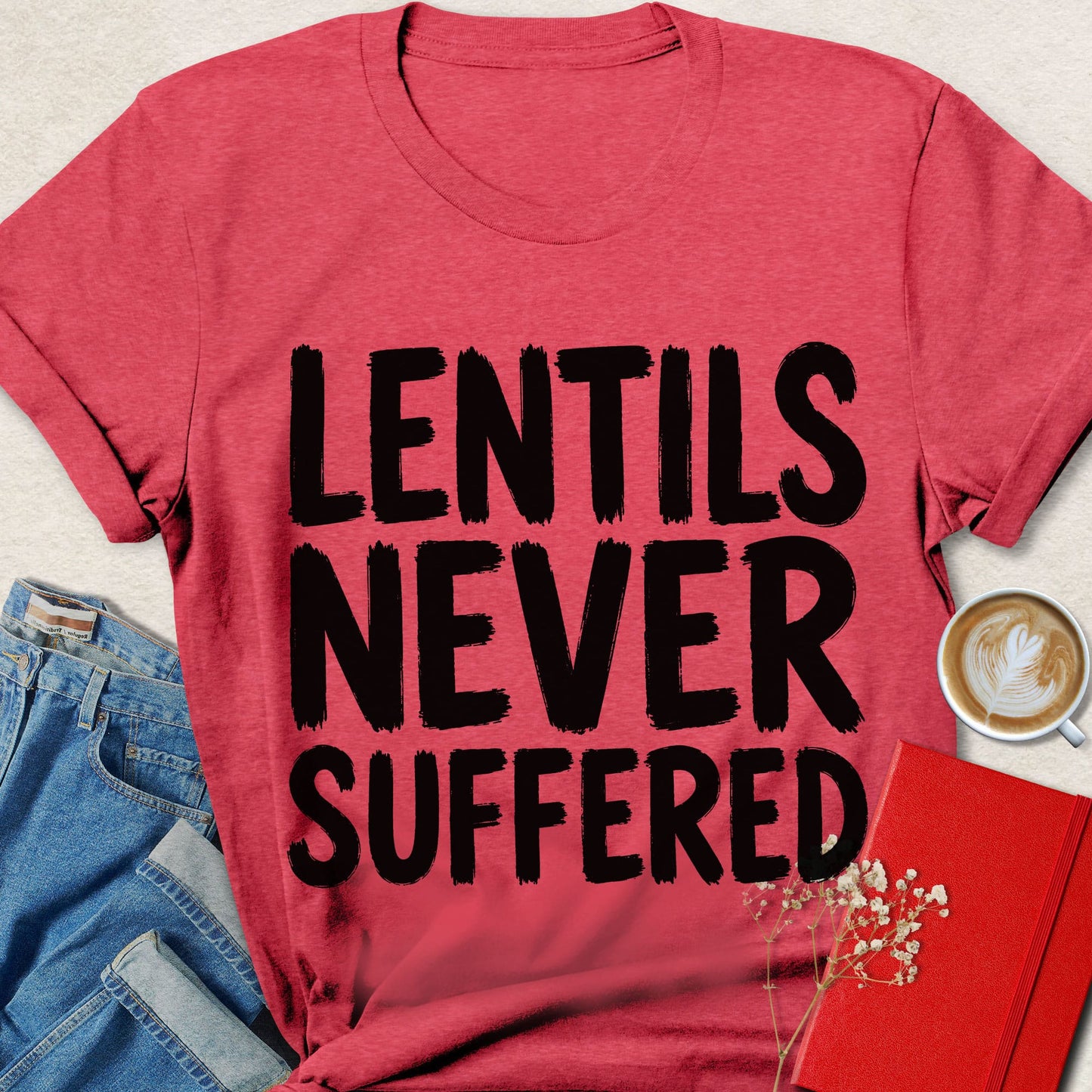 Lentils Never Suffered T-shirt