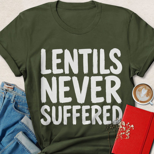 Lentils Never Suffered T-shirt