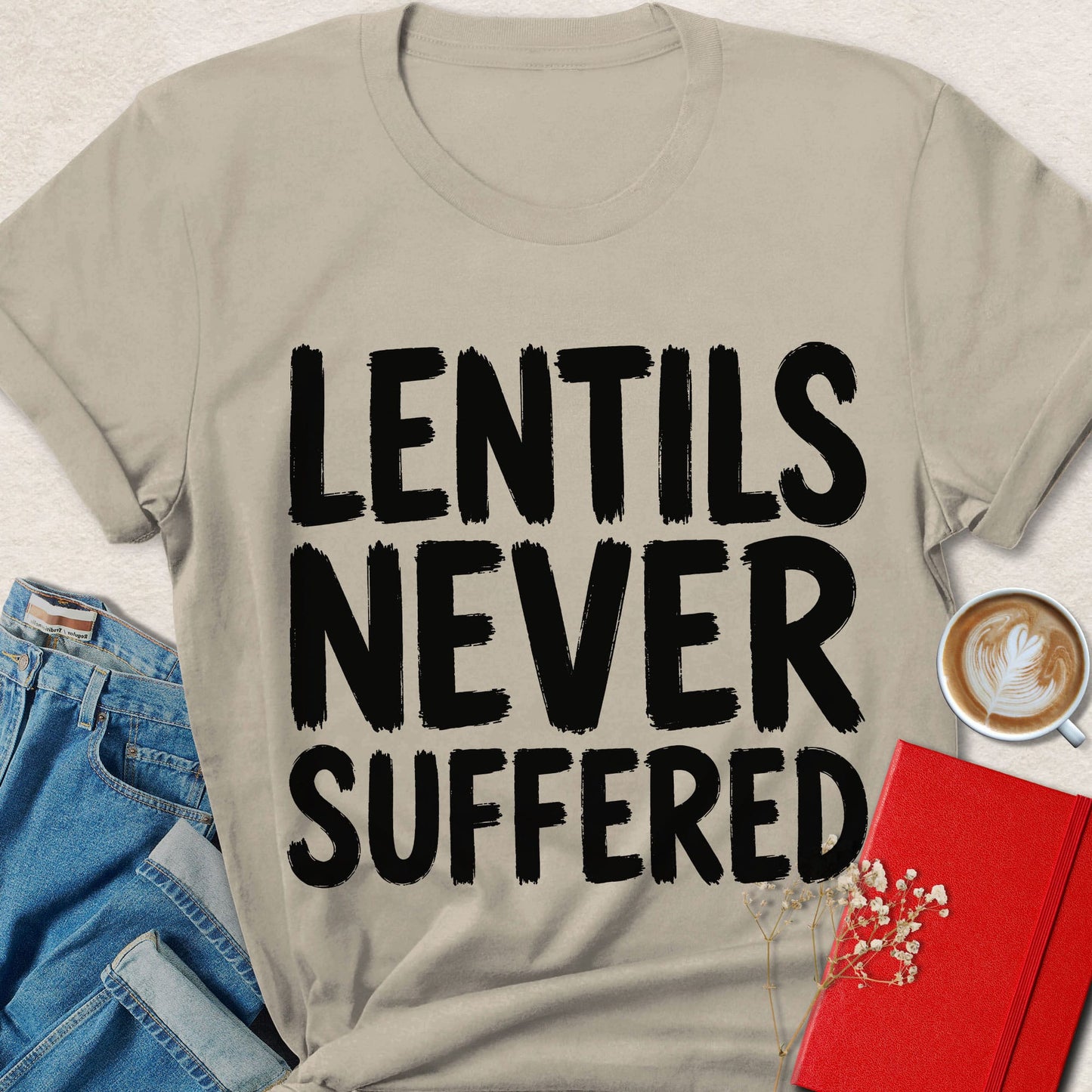 Lentils Never Suffered T-shirt