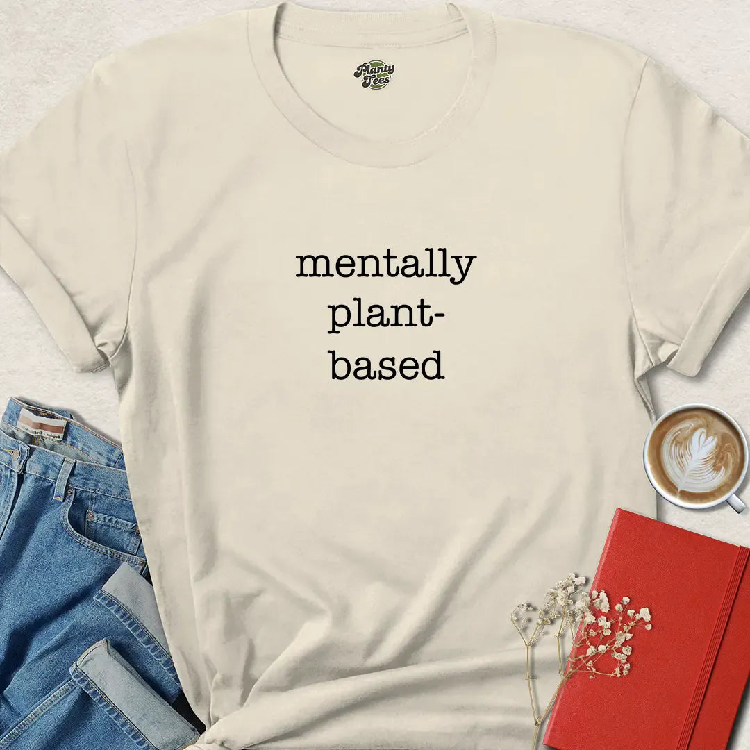 Mentally Plant-Based Shirt – Clean Vegan Lifestyle Tee