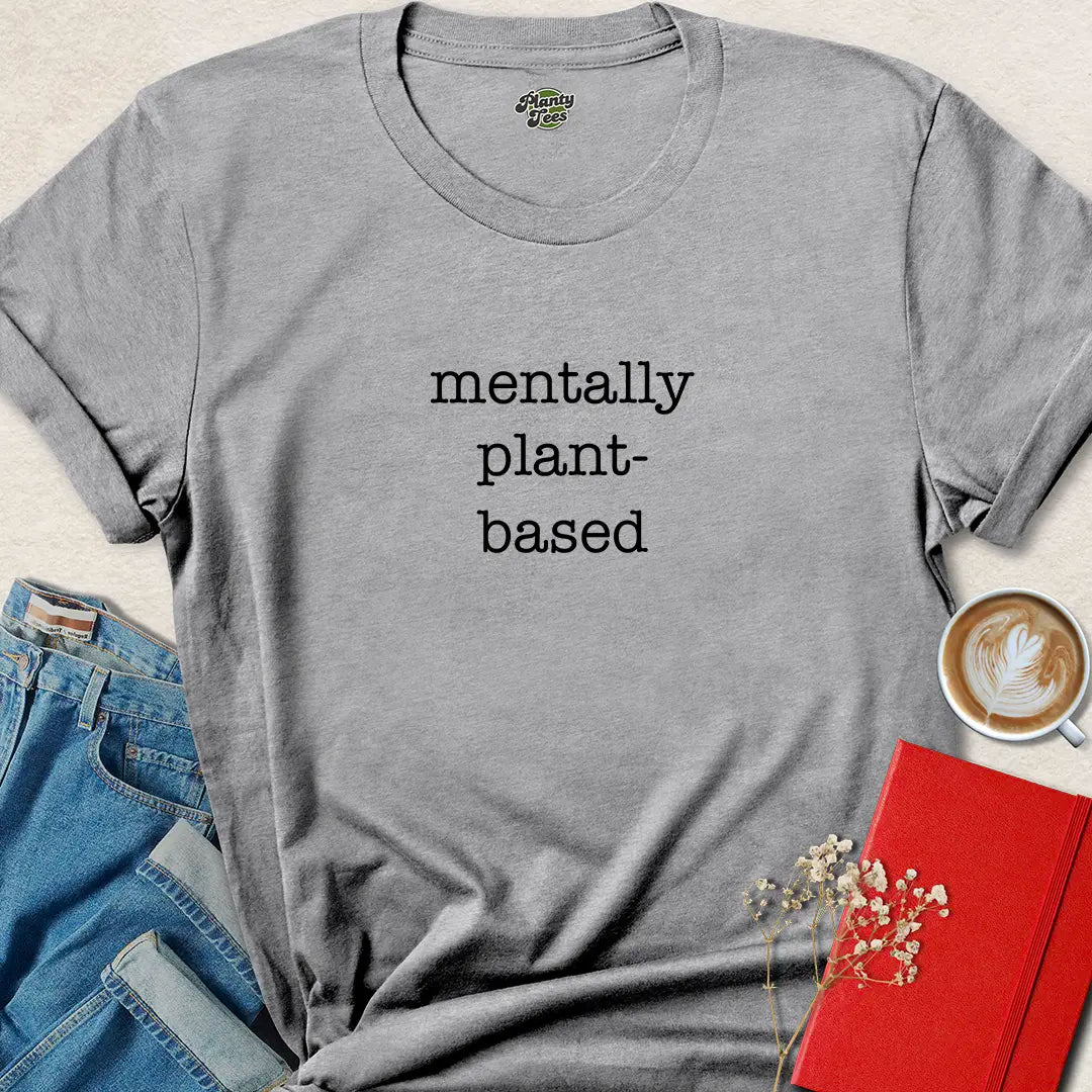 Mentally Plant-Based Shirt – Clean Vegan Lifestyle Tee