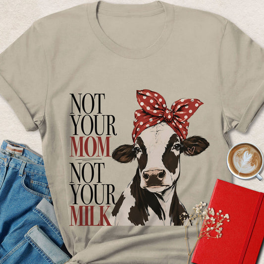 Not Your Mom Not Your Milk Cow Vegan T-shirt