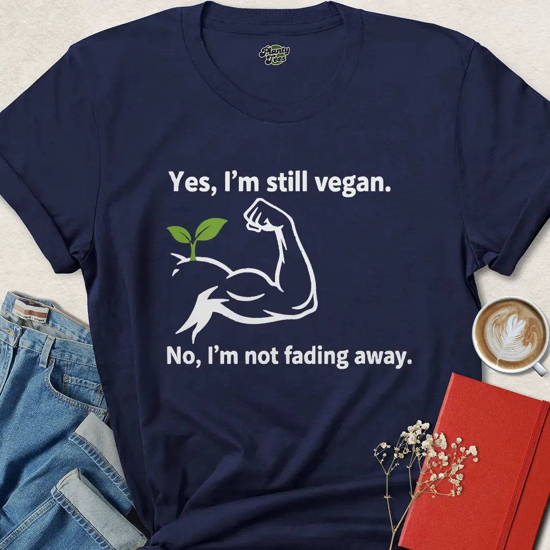 Strong Vegan Shirt – Still Vegan, Not Fading Away Tee with Plant Muscle Graphic | Eco + Cruelty-Free | Limited-Time Drop