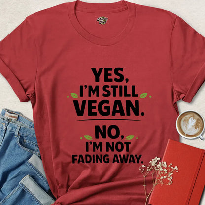 Funny Vegan Shirt – Yes I’m Still Vegan, No I’m Not Fading Away Tee | Bold Plant-Based Apparel | Limited-Time Drop