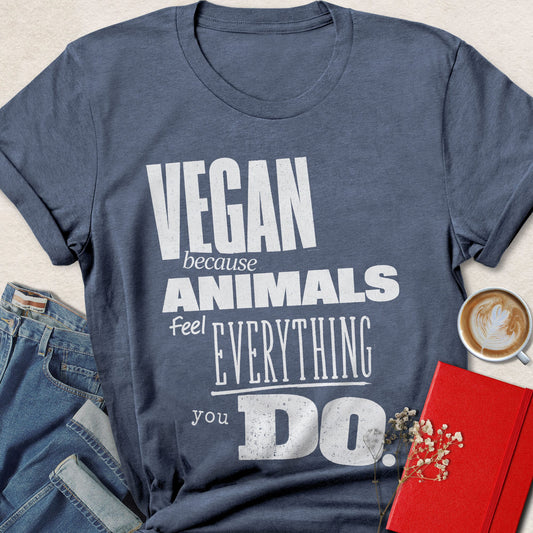 Animals Feel Everything Vegan Statement T-Shirt