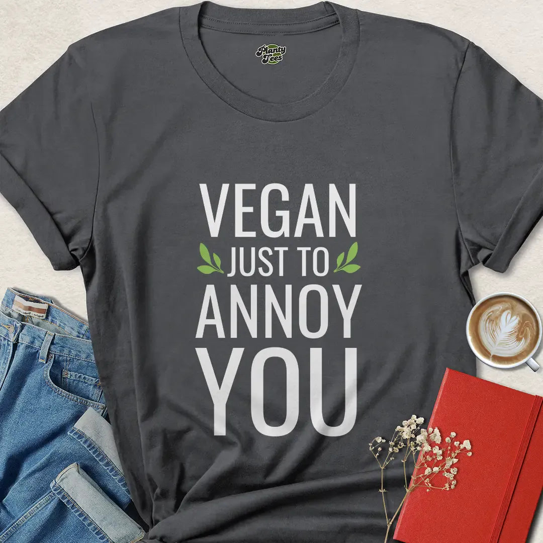 Vegan Just to Annoy You Shirt – Funny Plant Based Tee