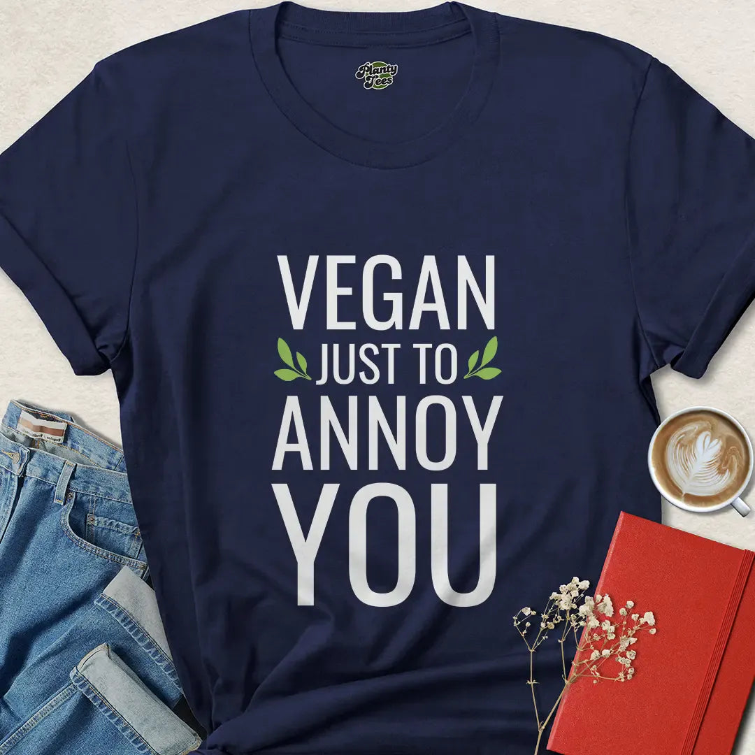 Vegan Just to Annoy You Shirt – Funny Plant Based Tee